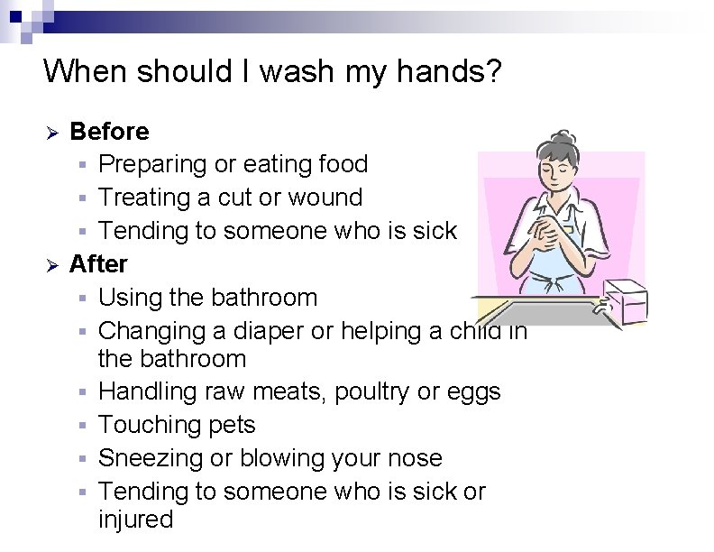 When should I wash my hands? Ø Ø Before § Preparing or eating food