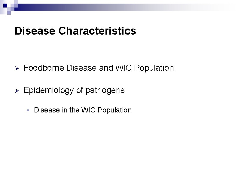 Disease Characteristics Ø Foodborne Disease and WIC Population Ø Epidemiology of pathogens § Disease