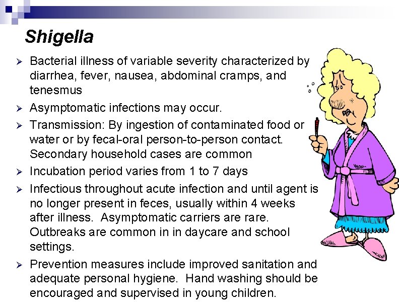 Shigella Ø Ø Ø Bacterial illness of variable severity characterized by diarrhea, fever, nausea,