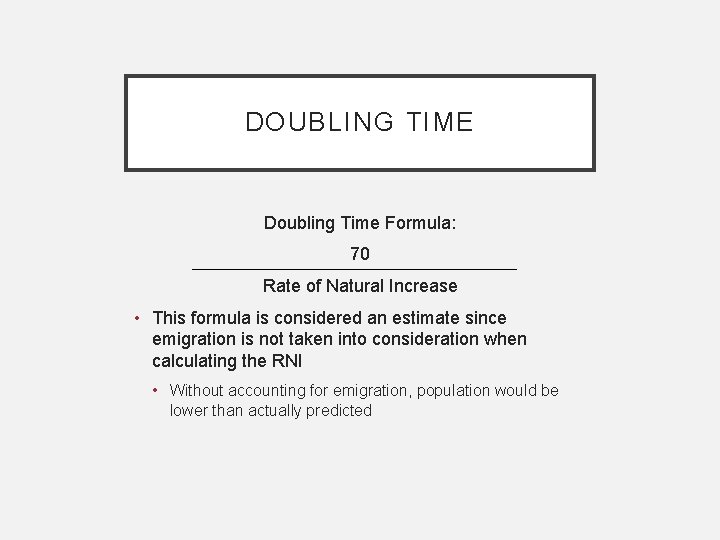 DOUBLING TIME Doubling Time Formula: 70 Rate of Natural Increase • This formula is