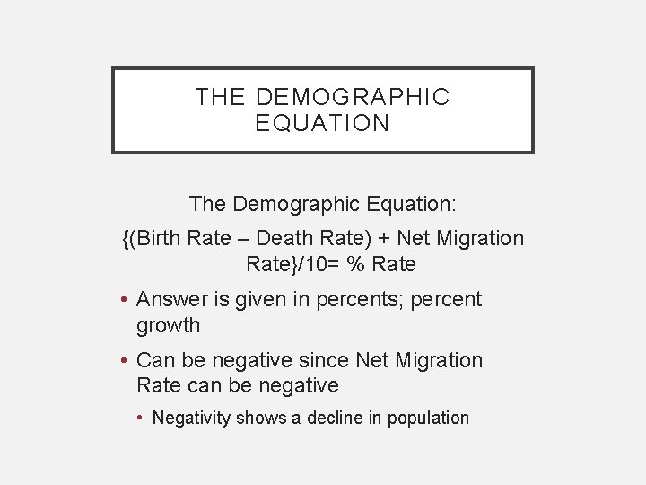THE DEMOGRAPHIC EQUATION The Demographic Equation: {(Birth Rate – Death Rate) + Net Migration