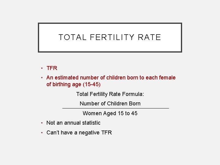 TOTAL FERTILITY RATE • TFR • An estimated number of children born to each