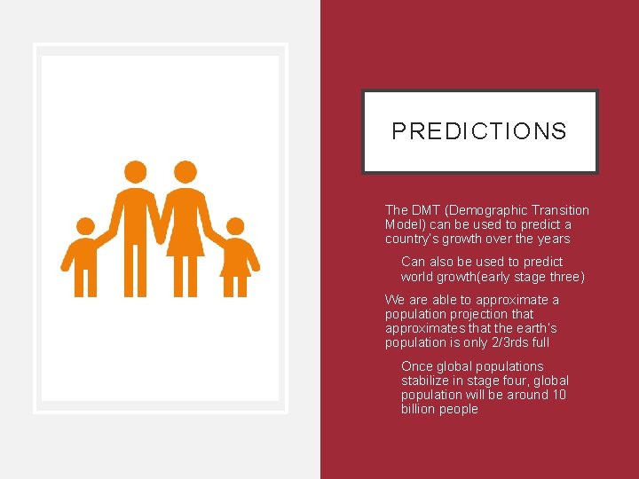 PREDICTIONS • The DMT (Demographic Transition Model) can be used to predict a country’s
