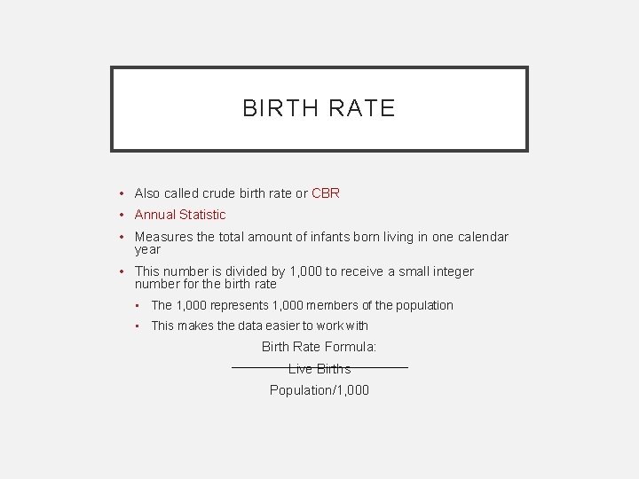 BIRTH RATE • Also called crude birth rate or CBR • Annual Statistic •