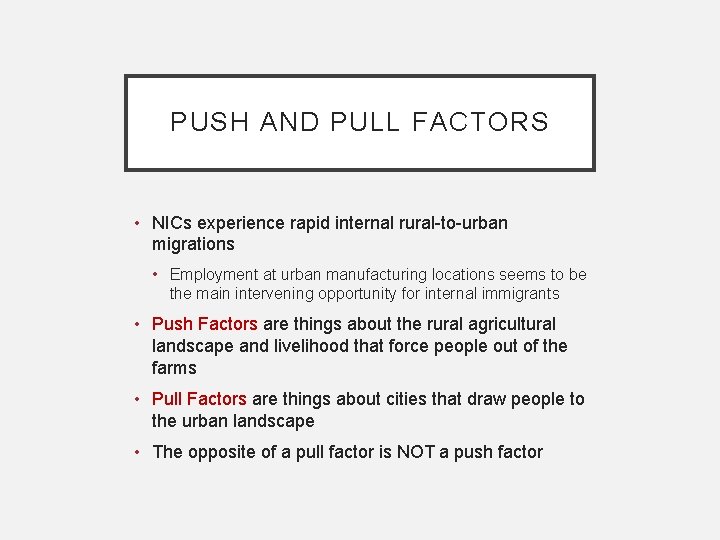 PUSH AND PULL FACTORS • NICs experience rapid internal rural-to-urban migrations • Employment at