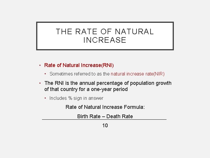 THE RATE OF NATURAL INCREASE • Rate of Natural Increase(RNI) • Sometimes referred to