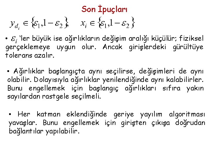 Son İpuçları • ‘ler büyük ise ağırlıkların değişim aralığı küçülür; fiziksel gerçeklemeye uygun olur.