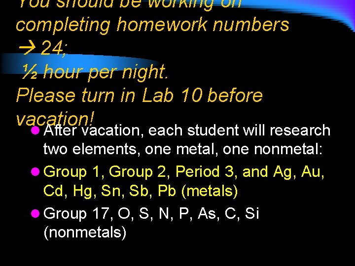 You should be working on completing homework numbers 24; ½ hour per night. Please