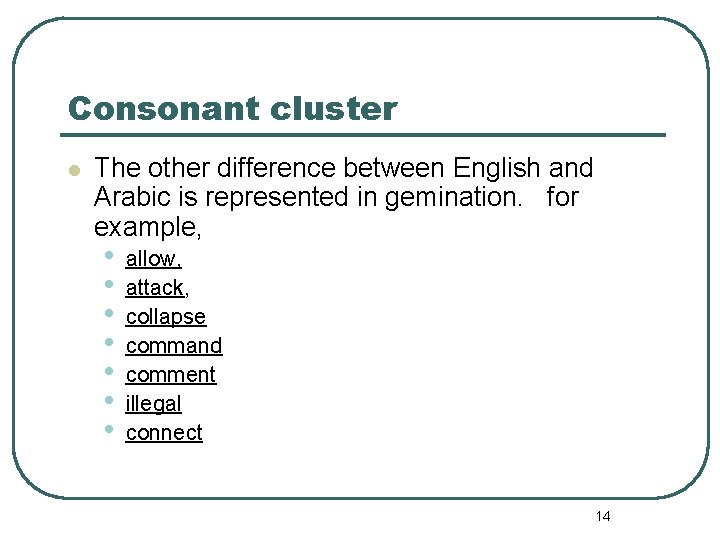 Consonant cluster l The other difference between English and Arabic is represented in gemination.
