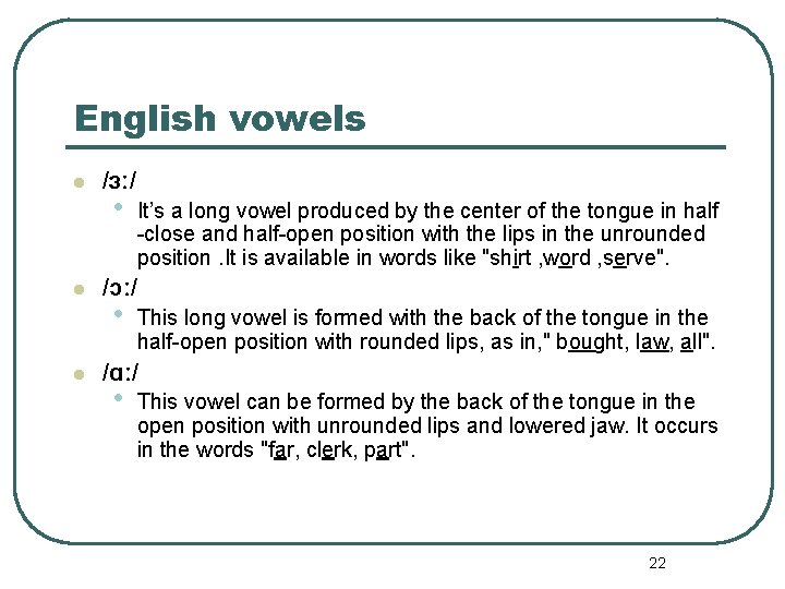 English vowels l l l /ɜː/ • It’s a long vowel produced by the