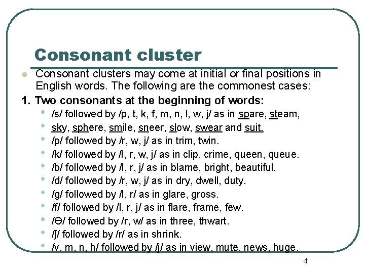 Consonant clusters may come at initial or final positions in English words. The following