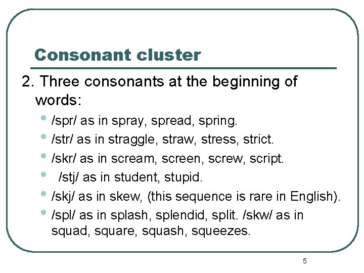 Consonant cluster 2. Three consonants at the beginning of words: • /spr/ as in