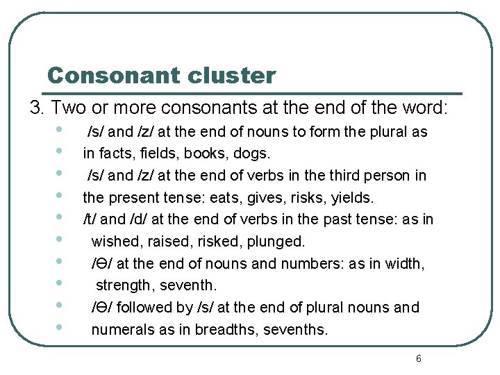 Consonant cluster 3. Two or more consonants at the end of the word: •