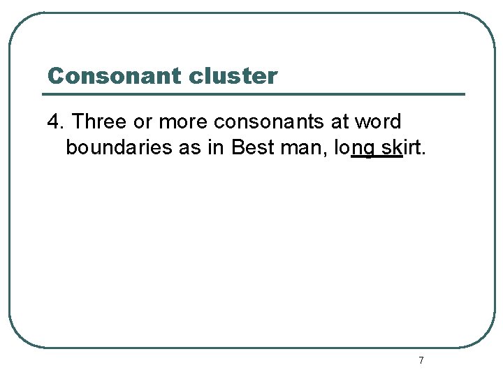 Consonant cluster 4. Three or more consonants at word boundaries as in Best man,