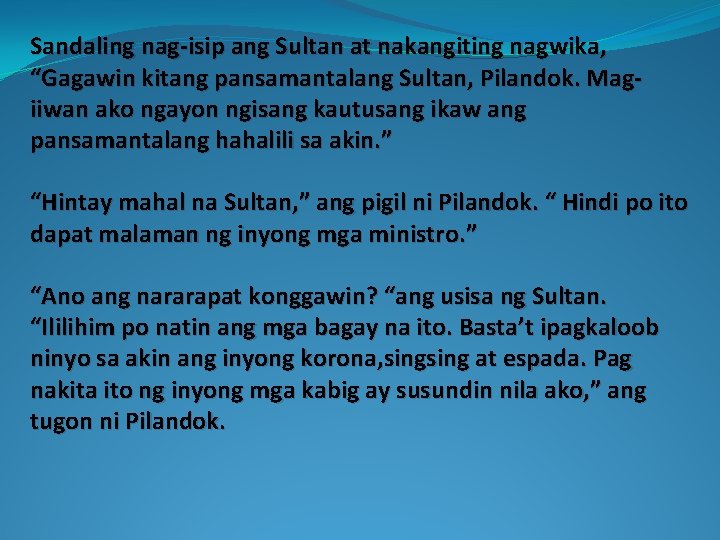 Sandaling nag-isip ang Sultan at nakangiting nagwika, “Gagawin kitang pansamantalang Sultan, Pilandok. Magiiwan ako