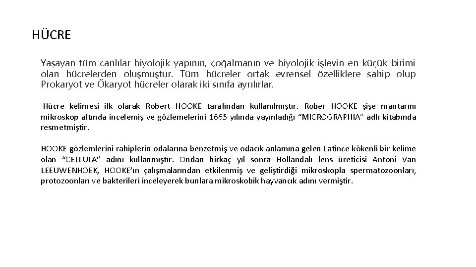 HÜCRE Yaşayan tüm canlılar biyolojik yapının, çoğalmanın ve biyolojik işlevin en küçük birimi olan