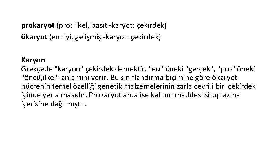 prokaryot (pro: ilkel, basit -karyot: çekirdek) ökaryot (eu: iyi, gelişmiş -karyot: çekirdek) Karyon Grekçede