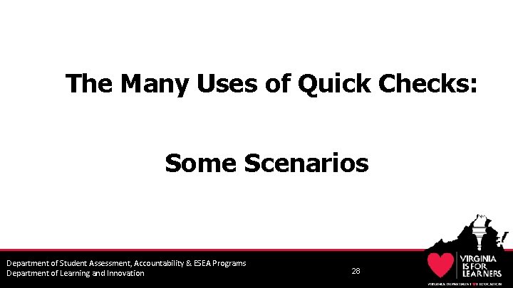 The Many Uses of Quick Checks: Some Scenarios Department of Student Assessment, Accountability &