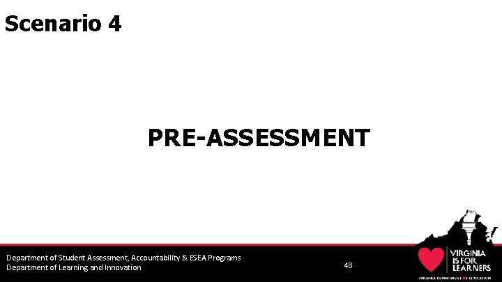 Scenario 4 PRE-ASSESSMENT Department of Student Assessment, Accountability & ESEA Programs Department of Learning