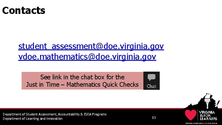 Contacts student_assessment@doe. virginia. gov vdoe. mathematics@doe. virginia. gov See link in the chat box