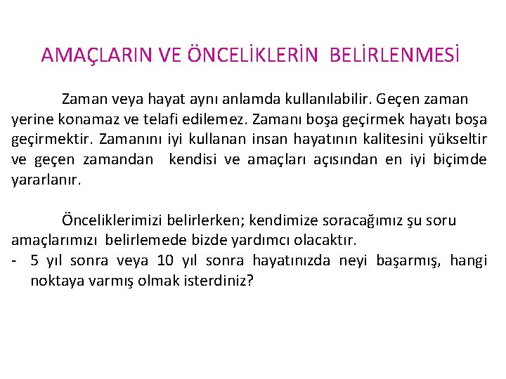 AMAÇLARIN VE ÖNCELİKLERİN BELİRLENMESİ Zaman veya hayat aynı anlamda kullanılabilir. Geçen zaman yerine konamaz