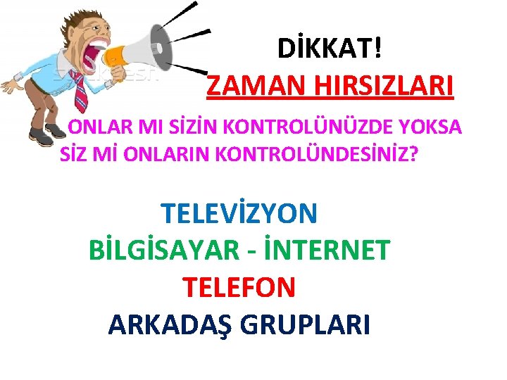 DİKKAT! ZAMAN HIRSIZLARI ONLAR MI SİZİN KONTROLÜNÜZDE YOKSA SİZ Mİ ONLARIN KONTROLÜNDESİNİZ? TELEVİZYON BİLGİSAYAR