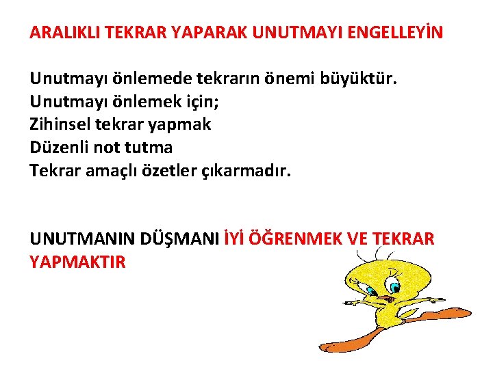ARALIKLI TEKRAR YAPARAK UNUTMAYI ENGELLEYİN Unutmayı önlemede tekrarın önemi büyüktür. Unutmayı önlemek için; Zihinsel