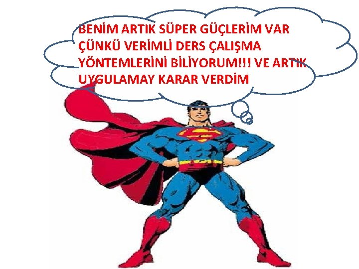 BENİM ARTIK SÜPER GÜÇLERİM VAR ÇÜNKÜ VERİMLİ DERS ÇALIŞMA YÖNTEMLERİNİ BİLİYORUM!!! VE ARTIK UYGULAMAY