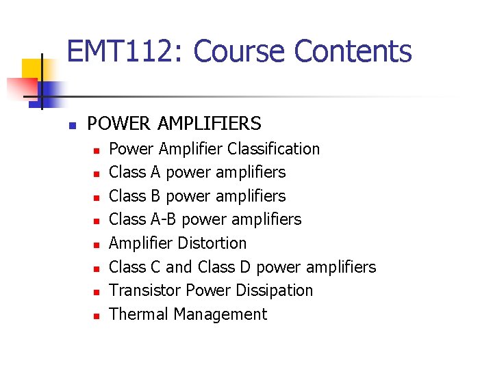 EMT 112: Course Contents n POWER AMPLIFIERS n n n n Power Amplifier Classification