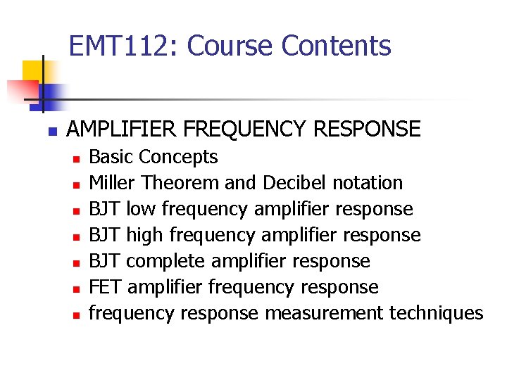 EMT 112: Course Contents n AMPLIFIER FREQUENCY RESPONSE n n n n Basic Concepts