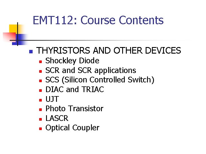 EMT 112: Course Contents n THYRISTORS AND OTHER DEVICES n n n n Shockley