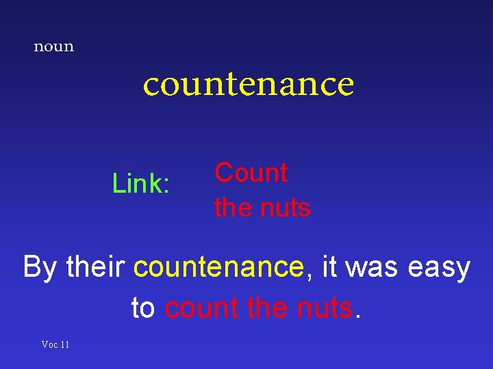 noun countenance Link: Count the nuts By their countenance, it was easy to count