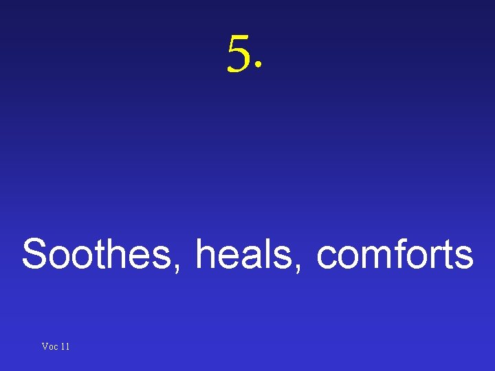 5. Soothes, heals, comforts Voc 11 