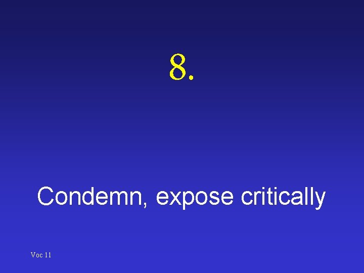 8. Condemn, expose critically Voc 11 