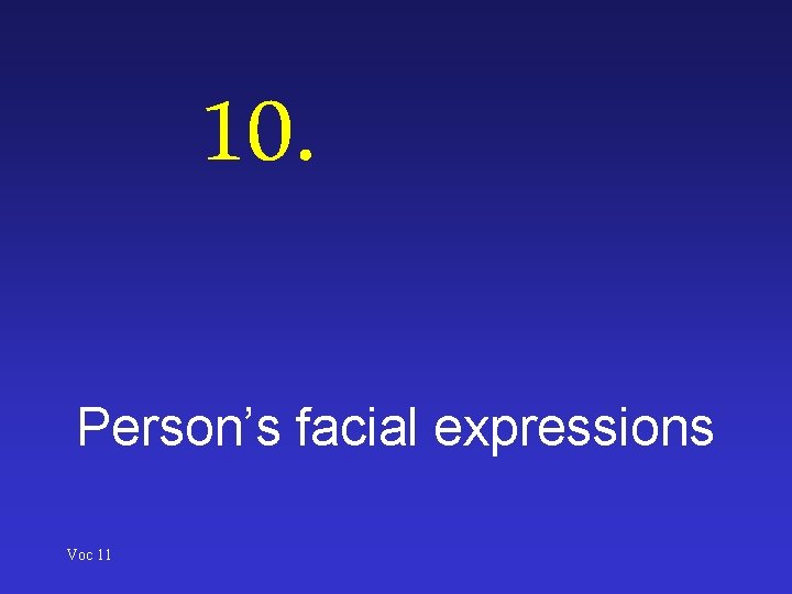 10. Person’s facial expressions Voc 11 