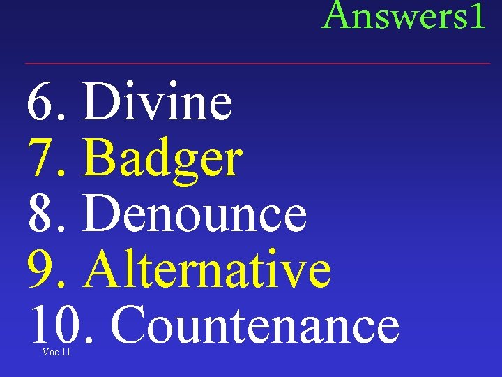 Answers 1 6. Divine 7. Badger 8. Denounce 9. Alternative 10. Countenance Voc 11