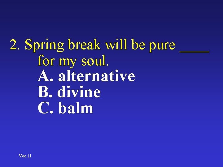 2. Spring break will be pure ____ for my soul. A. alternative B. divine