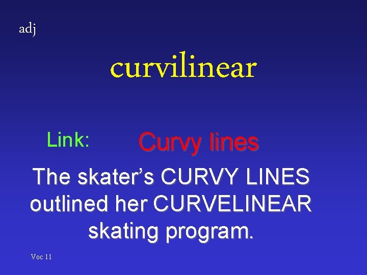 adj curvilinear Link: Curvy lines The skater’s CURVY LINES outlined her CURVELINEAR skating program.
