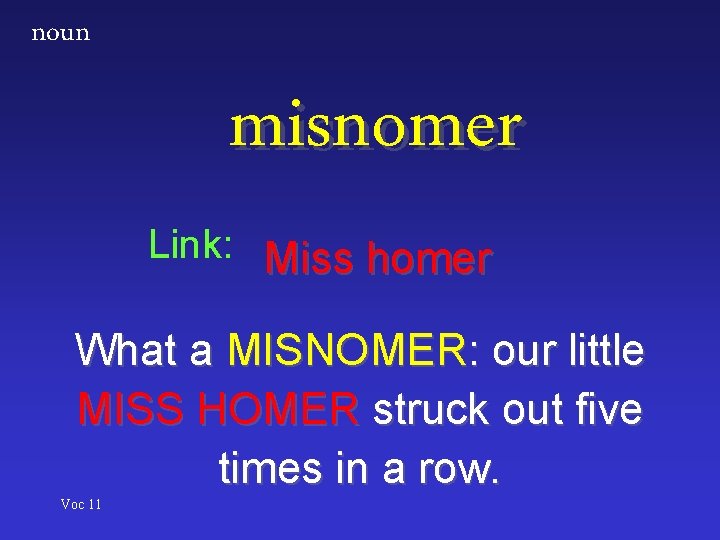 noun misnomer Link: Miss homer What a MISNOMER: our little MISS HOMER struck out