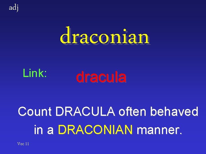 adj draconian Link: dracula Count DRACULA often behaved in a DRACONIAN manner. Voc 11