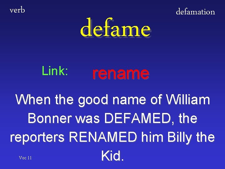 verb defame Link: defamation rename When the good name of William Bonner was DEFAMED,