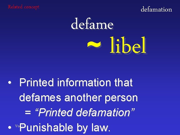 Related concept defame defamation ~ libel • Printed information that defames another person =