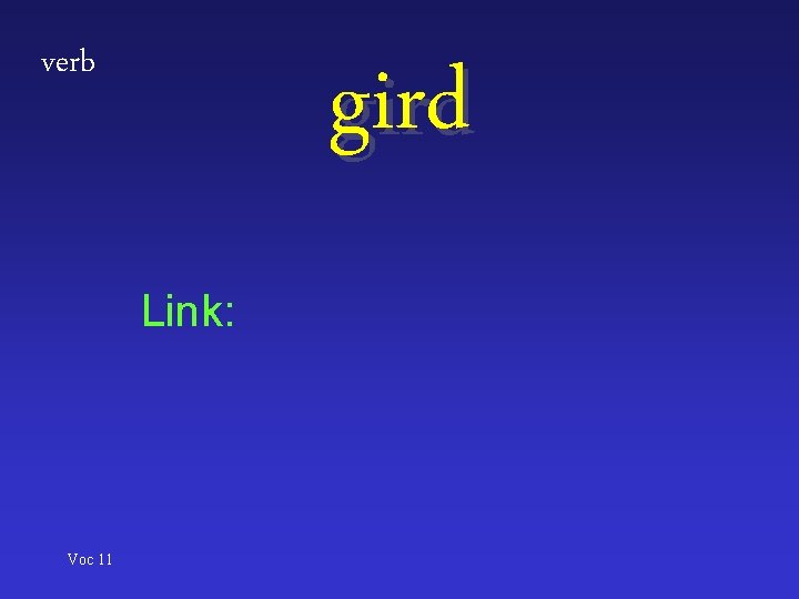 verb gird Link: Voc 11 