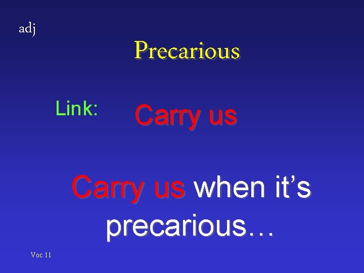 adj Precarious Link: Carry us when it’s precarious… Voc 11 