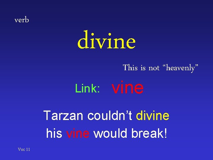 verb divine This is not “heavenly” Link: vine Tarzan couldn’t divine his vine would