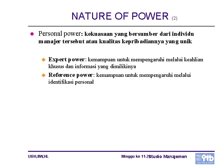 NATURE OF POWER (2) l Personal power: kekuasaan yang bersumber dari individu manajer tersebut