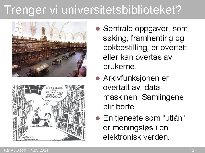 Trenger vi universitetsbiblioteket? Sentrale oppgaver, som søking, framhenting og bokbestilling, er overtatt eller kan