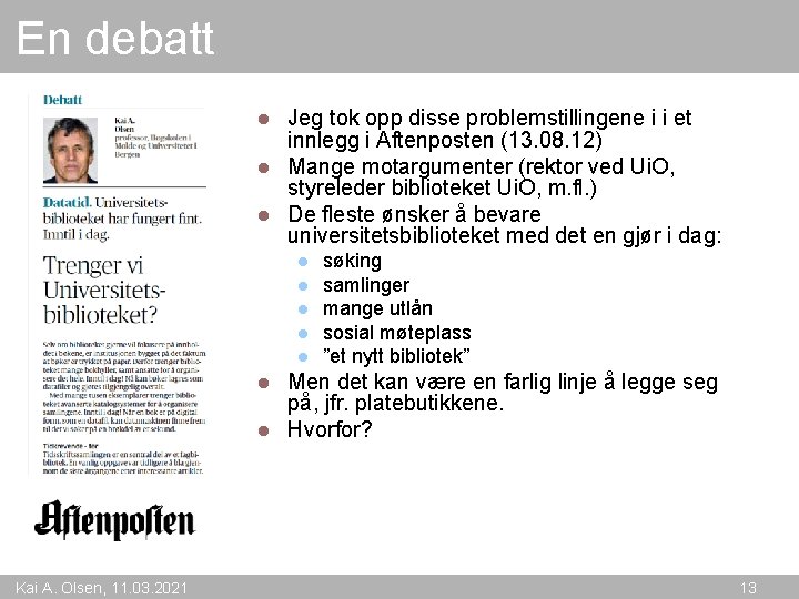 En debatt Jeg tok opp disse problemstillingene i i et innlegg i Aftenposten (13.