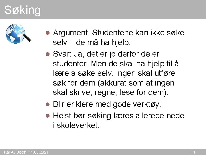 Søking Argument: Studentene kan ikke søke selv – de må ha hjelp. l Svar: