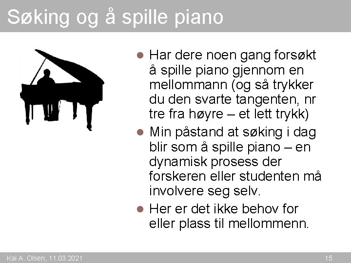 Søking og å spille piano Har dere noen gang forsøkt å spille piano gjennom